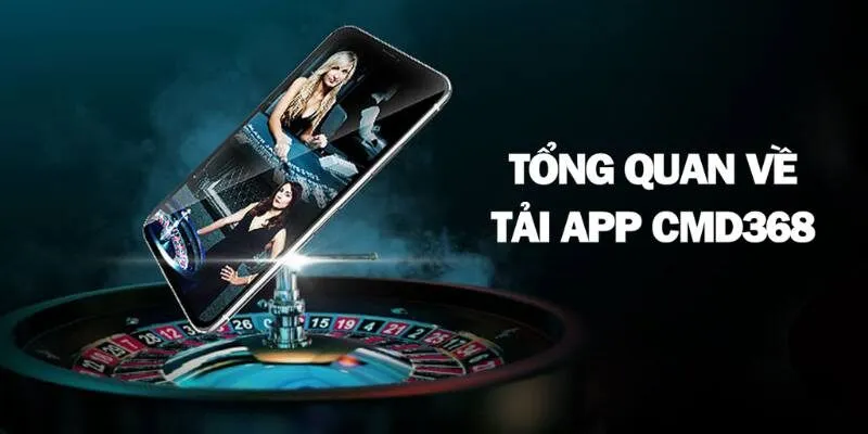 Tải App CMD368 - Chinh Phục Kho Game Đẳng Cấp 2025